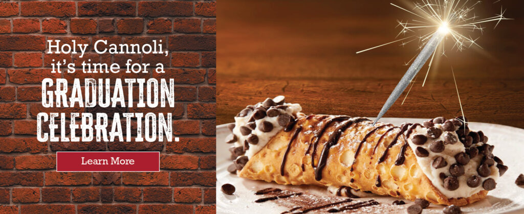 Holy Cannoli, it's time for a Graduation Celebration. Click to learn more.