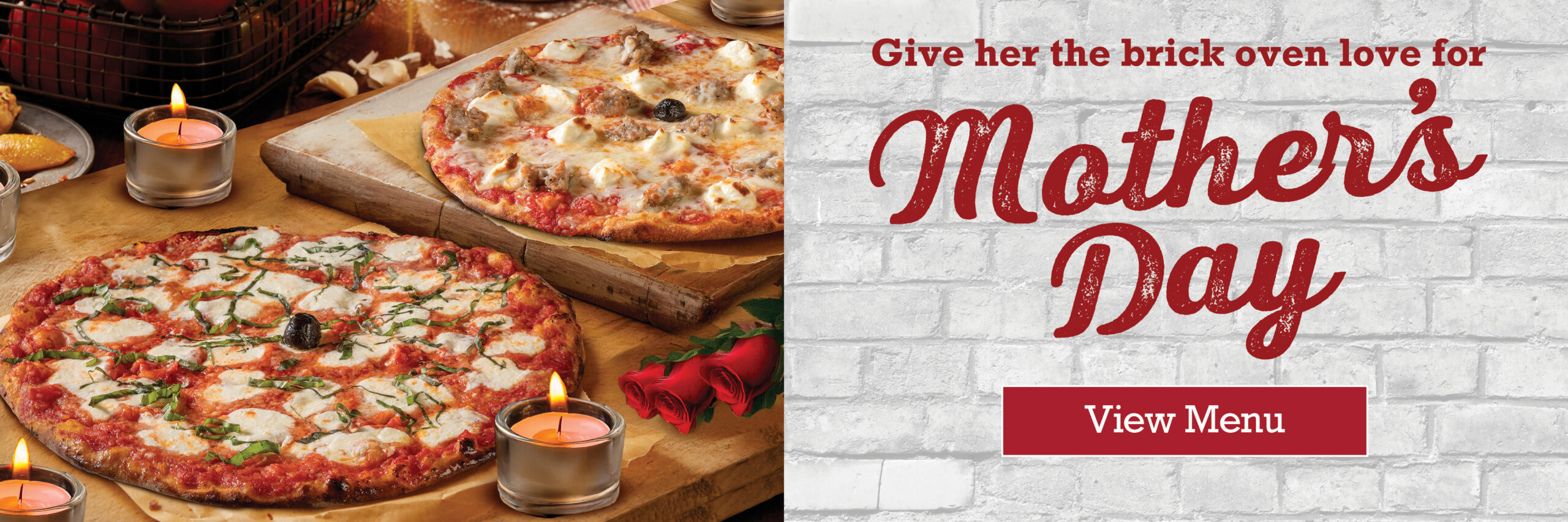 Give her the brick oven love for Mother's Day. View menu.