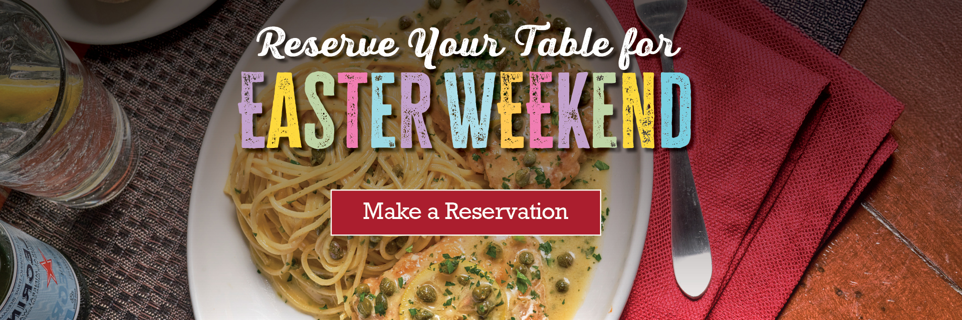 Reserve your table for Easter Weekend. Make a reservation.