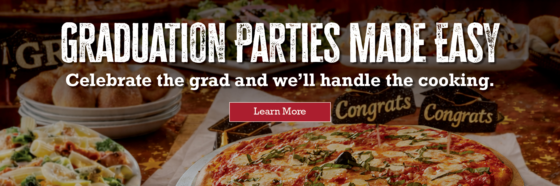 Graduation parties made easy. Celebrate the grad and we'll handle the cooking. Learn more.